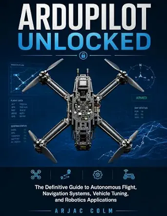 خرید و دانلود نسخه کامل کتاب ArduPilot Unlocked : The Definitive Guide to Autonomous Flight, Navigation Systems, Vehicle Tuning, and Robotics Applications_6a7dde6729310.webp خرید و دانلود نسخه کامل کتاب ArduPilot Unlocked : The Definitive Guide to Autonomous Flight, Navigation Systems, Vehicle Tuning, and Robotics Applications