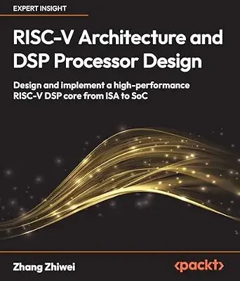 خرید و دانلود نسخه کامل کتاب RISC-V Architecture and DSP Processor Design: Design and implement a high-performance RISC-V DSP core from ISA to SoC
