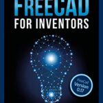 خرید و دانلود نسخه کامل کتاب FreeCAD For Inventors: Practical Examples and Clear Descriptions Kindle Edition