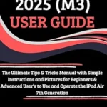خرید و دانلود نسخه کامل کتاب iPad Air 2025 (M3) User Guide: The Ultimate Tips & Tricks Manual with Simple Instructions and Pictures for Beginners & Advanced User’s to Use and Operate the iPad Air 7th Generation