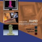 خرید و دانلود نسخه کامل کتاب Rapid Prototyping: Principles And Applications (3rd Edition) (With Companion Cd-rom)