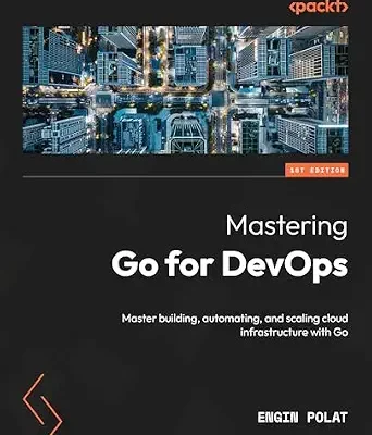 خرید و دانلود نسخه کامل کتاب Mastering Go for DevOps: Master building, automating, and scaling cloud infrastructure with Go