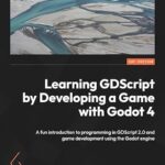 خرید و دانلود نسخه کامل کتاب Learning GDScript by Developing a Game with Godot 4: A fun introduction to programming in GDScript 2.0 and game development using the Godot Engine