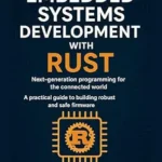 خرید و دانلود نسخه کامل کتاب Embedded Systems Development with Rust: Next-generation programming for the connected world. A practical guide to building robust and safe firmware (The Caelum Protocol)