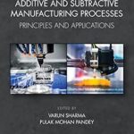 خرید و دانلود نسخه کامل کتاب Additive and Subtractive Manufacturing Processes: Principles and Applications