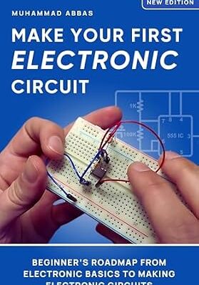 خرید و دانلود نسخه کامل کتاب Make Your First Electronic Circuit: Beginner’s Journey From Learning Electronic Basics To Making Electronic Circuits