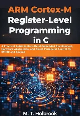 خرید و دانلود نسخه کامل کتاب ARM Cortex-M Register-Level Programming in C: A Practical Guide to Bare-Metal Embedded Development, Hardware Abstraction, and Direct Peripheral Control for STM32 and Beyond