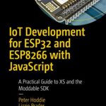 خرید و دانلود نسخه کامل کتاب IoT Development for ESP32 and ESP8266 with JavaScript: A Practical Guide to XS and the Moddable SDK 1st ed. Edition
