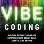 خرید و دانلود نسخه کامل کتاب Vibe Coding: Building Production-Grade Software With GenAI, Chat, Agents, and Beyond