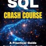 خرید و دانلود نسخه کامل کتاب SQL Crash Course: A Practical Guide From Beginner to Interview-Ready Expert (Future-Proof Tech Skills: Including AI, Python, SQL, Linux And More Book 3)