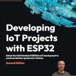 خرید و دانلود نسخه کامل کتاب Developing IoT Projects with ESP32: Unlock the full Potential of ESP32 in IoT development to create production-grade smart devices
