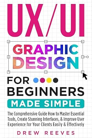 خرید و دانلود نسخه کامل کتاب UX/UI Graphic Design For Beginners Made Simple : The Comprehensive Guide How to Master Essential Tools, Create Stunning Interfaces, & Improve User Experience for Your Clients Easily & Effectively_6a6fdcbf887df.jpeg خرید و دانلود نسخه کامل کتاب UX/UI Graphic Design For Beginners Made Simple : The Comprehensive Guide How to Master Essential Tools, Create Stunning Interfaces, & Improve User Experience for Your Clients Easily & Effectively