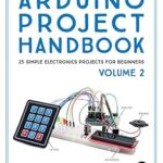 خرید و دانلود نسخه کامل کتاب Arduino Project Handbook, Volume 2: 25 Simple Electronics Projects for Beginners