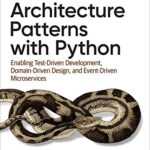 خرید و دانلود نسخه کامل کتاب Architecture Patterns with Python: Enabling Test-Driven Development, Domain-Driven Design, and Event-Driven Microservices