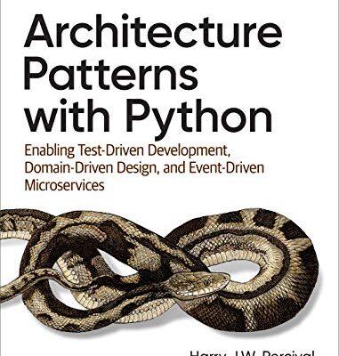 خرید و دانلود نسخه کامل کتاب Architecture Patterns with Python: Enabling Test-Driven Development, Domain-Driven Design, and Event-Driven Microservices