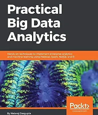 خرید و دانلود نسخه کامل کتاب Practical Big Data Analytics: Hands-on techniques to implement enterprise analytics and machine learning using Hadoop, Spark, NoSQL and R