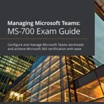 خرید و دانلود نسخه کامل کتاب Managing Microsoft Teams: MS-700 Exam Guide: Configure and manage Microsoft Teams workloads and achieve Microsoft 365 certification with ease