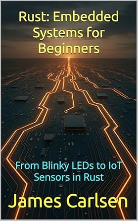 خرید و دانلود نسخه کامل کتاب Rust: Embedded Systems for Beginners: From Blinky LEDs to IoT Sensors in Rust_6a7dbccb0ef70.jpeg خرید و دانلود نسخه کامل کتاب Rust: Embedded Systems for Beginners: From Blinky LEDs to IoT Sensors in Rust