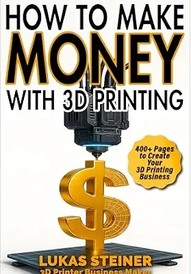 خرید و دانلود نسخه کامل کتاب How to Make Money with 3D Printing: a guide to creating a profitable business, generating passive income, and becoming a successful 3D entrepreneur