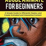 خرید و دانلود نسخه کامل کتاب ADOBE ANIMATE FOR BEGINNERS: A Simple Guide to Efficiently Deploy and Create Animated and interactive Content