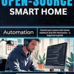 خرید و دانلود نسخه کامل کتاب Open-Source Smart Home Automation: Control your home with Home Assistant and DIY electronics – a beginner’s Guide