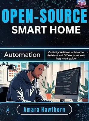 خرید و دانلود نسخه کامل کتاب Open-Source Smart Home Automation: Control your home with Home Assistant and DIY electronics – a beginner’s Guide