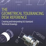 خرید و دانلود نسخه کامل کتاب The Geometrical Tolerancing Desk Reference: Creating and Interpreting ISO Standard Technical Drawings