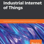 خرید و دانلود نسخه کامل کتاب Hands-On Industrial Internet of Things: Create a powerful Industrial IoT infrastructure using Industry 4.0 Kindle Edition