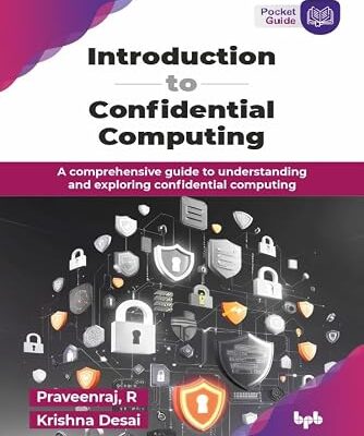 خرید و دانلود نسخه کامل کتاب Introduction to Confidential Computing: A comprehensive guide to understanding and exploring confidential computing (English Edition)