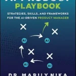 خرید و دانلود نسخه کامل کتاب The AI Product Playbook: Strategies, Skills, and Frameworks for the AI-Driven Product Manager