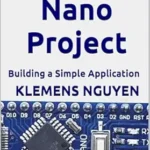 خرید و دانلود نسخه کامل کتاب Arduino Nano Project: Building a Simple Application (Introduction to the Arduino Nano Book 3)