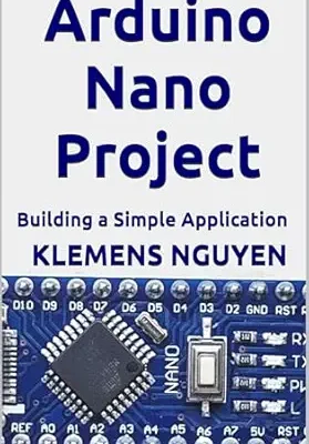 خرید و دانلود نسخه کامل کتاب Arduino Nano Project: Building a Simple Application (Introduction to the Arduino Nano Book 3)