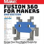 خرید و دانلود نسخه کامل کتاب Fusion 360 for Makers: Design Your Own Digital Models for 3D Printing and CNC Fabrication