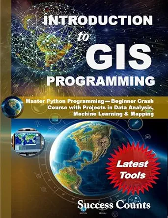 خرید و دانلود نسخه کامل کتاب INTRODUCTION to GIS PROGRAMMING: Master Python Programming – Beginner Crash Course with Projects in Data Analysis, Machine Learning & Mapping_6a8d86239c9ff.webp خرید و دانلود نسخه کامل کتاب INTRODUCTION to GIS PROGRAMMING: Master Python Programming – Beginner Crash Course with Projects in Data Analysis, Machine Learning & Mapping