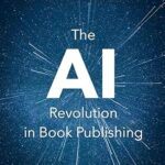 خرید و دانلود نسخه کامل کتاب The AI Revolution in Book Publishing: A Concise Guide to Navigating Artificial Intelligence for Writers and Publishers