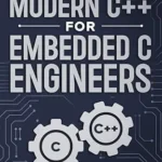 خرید و دانلود نسخه کامل کتاب Modern C++ For Embedded C Engineers: Safe • Fast • Small • Maintainable