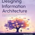 خرید و دانلود نسخه کامل کتاب Designing Information Architecture: A practical guide to structuring digital content for findability and easy navigability