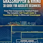 خرید و دانلود نسخه کامل کتاب GRASSHOPPER & RHINO 3D GUIDE FOR ABSOLUTE BEGINNERS: From First Component to Finished Project – The Complete Self-Taught Guide to Parametric Design in Rhino and Grasshopper