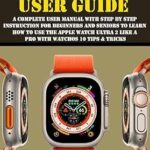 خرید و دانلود نسخه کامل کتاب APPLE WATCH ULTRA 2 USER GUIDE: A Complete User Manual with Step By Step Instruction For Beginners And Seniors To Learn How To Use The Apple Watch Ultra … (Apple Device Manuals by Clark Book 12)