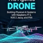 خرید و دانلود نسخه کامل کتاب The Agentic Drone: Building Physical AI Systems with Raspberry Pi 5, ROS 2 Jazzy, and PX4