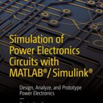 خرید و دانلود نسخه کامل کتاب Simulation of Power Electronics Circuits with MATLAB®/Simulink®: Design, Analyze, and Prototype Power Electronics Kindle Edition