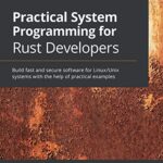 خرید و دانلود نسخه کامل کتاب Practical System Programming for Rust Developers: Build fast and secure software for Linux/Unix systems with the help of practical examples