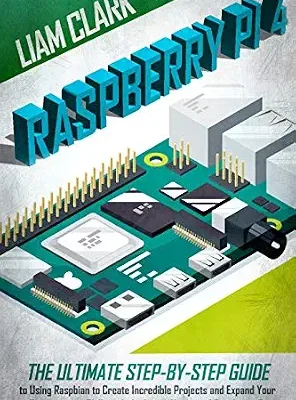 خرید و دانلود نسخه کامل کتاب Raspberry Pi 4: The Ultimate Step-by-Step Guide to Using Raspbian to Create Incredible Projects and Expand Your Programming Skills with the Latest Version of Raspberry Pi