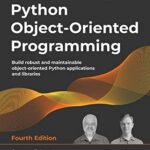 خرید و دانلود نسخه کامل کتاب Python Object-Oriented Programming: Build robust and maintainable object-oriented Python applications and libraries, 4th Edition 4th Edition