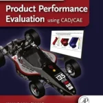 خرید و دانلود نسخه کامل کتاب Product Performance Evaluation using CAD/CAE: The Computer Aided Engineering Design Series