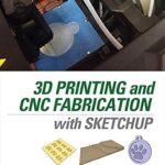 خرید و دانلود نسخه کامل کتاب 3D Printing and CNC Fabrication with SketchUp
