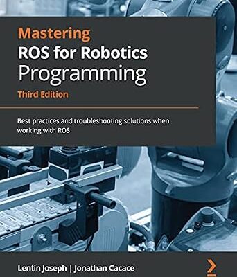 خرید و دانلود نسخه کامل کتاب Mastering ROS for Robotics Programming: Best practices and troubleshooting solutions when working with ROS