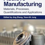 خرید و دانلود نسخه کامل کتاب Additive Manufacturing: Materials, Processes, Quantifications and Applications
