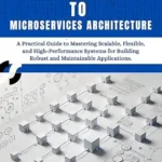 خرید و دانلود نسخه کامل کتاب Introduction to Microservices Architecture: A Practical Guide to Mastering Scalable, Flexible, and High-Performance Systems for Building Robust and Maintainable Applications