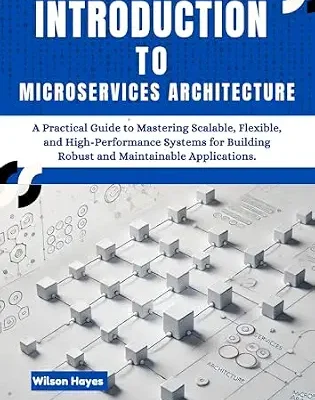 خرید و دانلود نسخه کامل کتاب Introduction to Microservices Architecture: A Practical Guide to Mastering Scalable, Flexible, and High-Performance Systems for Building Robust and Maintainable Applications